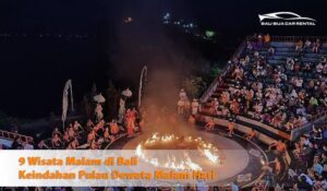 9 Wisata Malam di Bali: Keindahan Pulau Dewata Malam Hari