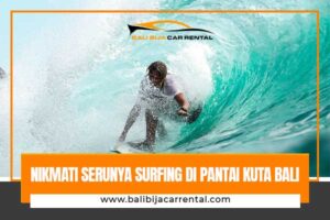 Nikmati Serunya Surfing di Pantai Kuta Bali, Tidak Terlupakan!