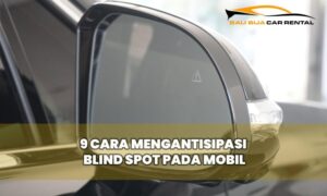 9 Cara Mengantisipasi Blind Spot pada Mobil