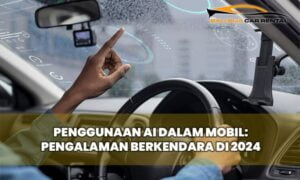 Penggunaan AI dalam Mobil: Pengalaman Berkendara di 2024