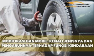 Modifikasi Ban Mobil: Kenali Jenisnya dan Pengaruhnya Terhadap Fungsi Kendaraan